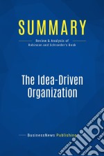 Summary: The Idea-Driven OrganizationReview and Analysis of Robinson and Schroeder&apos;s Book. E-book. Formato EPUB ebook