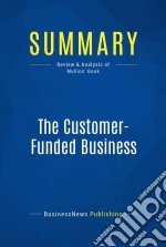 Summary: The Customer-Funded BusinessReview and Analysis of Mullins&apos; Book. E-book. Formato EPUB ebook