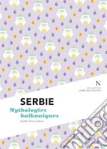 Serbie : Mythologies balkaniquesL&apos;Âme des Peuples. E-book. Formato EPUB ebook