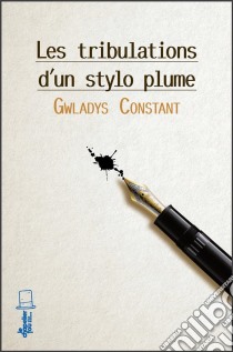 Les tribulations d'un stylo-plumeRoman ado. E-book. Formato EPUB ebook di Gwladys Constant