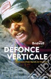 Défonce verticaleConfessions d’une légende de l’escalade. E-book. Formato EPUB ebook di Jim Bridwell