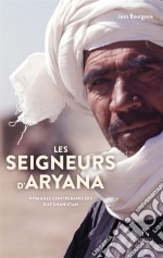 Les seigneurs d&apos;AryanaNomades contrebandiers d’Afghanistan. E-book. Formato EPUB ebook