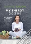 My Energy Cookbook100 delicious and healthy recipes for your daily diet. E-book. Formato EPUB ebook di Martine Fallon