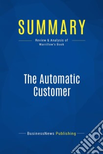 Summary: The Automatic CustomerReview and Analysis of Warrillow's Book. E-book. Formato EPUB ebook di BusinessNews Publishing