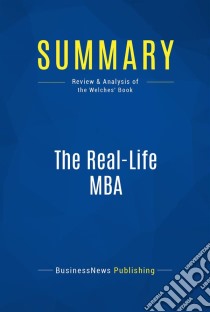 Summary: The Real-Life MBAReview and Analysis of the Welches' Book. E-book. Formato EPUB ebook di BusinessNews Publishing