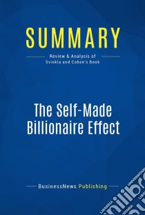 Summary: The Self-Made Billionaire EffectReview and Analysis of Sviokla and Cohen's Book. E-book. Formato EPUB ebook di BusinessNews Publishing