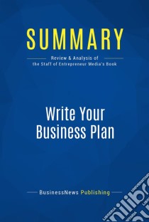 Summary: Write Your Business PlanReview and Analysis of the Staff of Entrepreneur's Media's Book. E-book. Formato EPUB ebook di BusinessNews Publishing