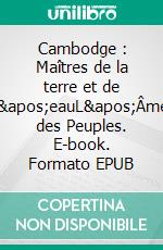 Cambodge : Maîtres de la terre et de l'eauL'Âme des Peuples. E-book. Formato EPUB ebook di Jean-Claude Pomonti