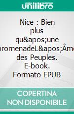 Nice : Bien plus qu&apos;une promenadeL&apos;Âme des Peuples. E-book. Formato EPUB ebook