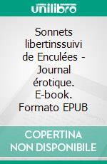 Sonnets libertinssuivi de Enculées - Journal érotique. E-book. Formato EPUB ebook