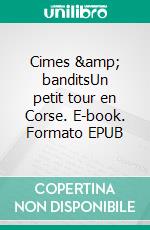 Cimes &amp; banditsUn petit tour en Corse. E-book. Formato EPUB