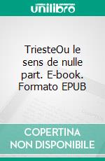 TriesteOu le sens de nulle part. E-book. Formato EPUB ebook di Jan Morris