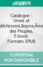 Catalogne : Urnes et déchiruresL&apos;Âme des Peuples. E-book. Formato EPUB ebook