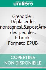 Grenoble : Déplacer les montagnesL'Âme des peuples. E-book. Formato EPUB ebook