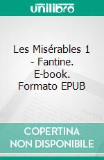 Les Misérables 1 - Fantine. E-book. Formato EPUB ebook