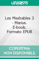 Les Misérables 3 - Marius. E-book. Formato EPUB ebook