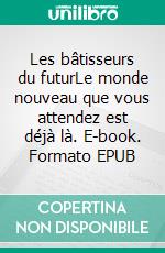 Les bâtisseurs du futurLe monde nouveau que vous attendez est déjà là. E-book. Formato EPUB ebook di Hesna Cailliau