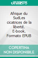 Afrique du SudLes cicatrices de la liberté. E-book. Formato EPUB