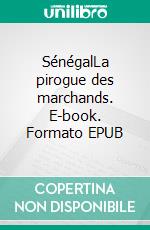 SénégalLa pirogue des marchands. E-book. Formato EPUB ebook di Sabine Cessou