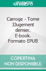 Carroge - Tome 3Jugement dernier. E-book. Formato EPUB ebook