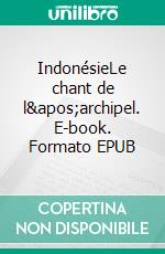 IndonésieLe chant de l'archipel. E-book. Formato EPUB ebook