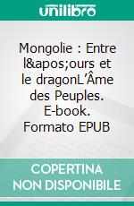 Mongolie : Entre l'ours et le dragonL’Âme des Peuples. E-book. Formato EPUB ebook