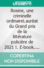 Rosine, une criminelle ordinaireLauréat du Grand prix de la littérature policière de 2021 !. E-book. Formato EPUB ebook