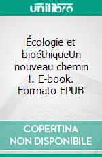 Écologie et bioéthiqueUn nouveau chemin !. E-book. Formato EPUB