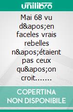 Mai 68 vu d'en faceles vrais rebelles n'étaient pas ceux qu'on croit.... E-book. Formato EPUB ebook di Bernard Lugan