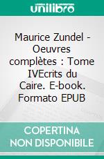 Maurice Zundel - Oeuvres complètes : Tome IVEcrits du Caire. E-book. Formato EPUB