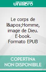 Le corps de l&apos;Homme, image de Dieu. E-book. Formato EPUB ebook