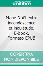 Marie Noël entre incandescence et inquiétude. E-book. Formato EPUB