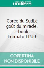 Corée du SudLe goût du miracle. E-book. Formato EPUB ebook