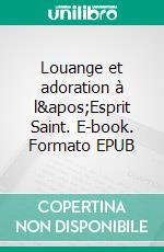 Louange et adoration à l&apos;Esprit Saint. E-book. Formato EPUB ebook