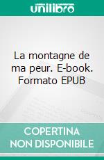 La montagne de ma peur. E-book. Formato EPUB ebook