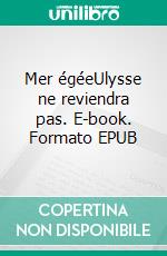 Mer égéeUlysse ne reviendra pas. E-book. Formato EPUB ebook