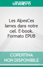Les AlpesCes lames dans notre ciel. E-book. Formato EPUB ebook