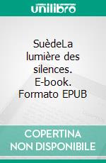 SuèdeLa lumière des silences. E-book. Formato EPUB ebook