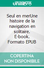 Seul en merUne histoire de la navigation en solitaire. E-book. Formato EPUB ebook