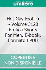 Hot Gay Erotica - Volume 3120 Erotica Shorts For Men. E-book. Formato EPUB ebook di Jayden Clarke