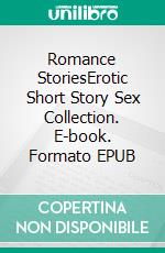 Romance StoriesErotic Short Story Sex Collection. E-book. Formato EPUB ebook