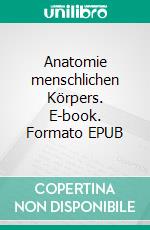 Anatomie menschlichen Körpers. E-book. Formato EPUB ebook