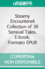 Steamy EncountersA Collection of 30 Sensual Tales. E-book. Formato EPUB ebook