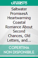Saltwater PromisesA Heartwarming Coastal Romance About Second Chances, Old Letters, and Love After Loss. E-book. Formato EPUB ebook