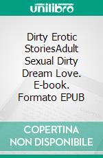 Dirty Erotic StoriesAdult Sexual Dirty Dream Love. E-book. Formato EPUB ebook di Isabella Barnes