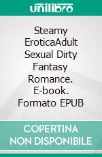 Steamy EroticaAdult Sexual Dirty Fantasy Romance. E-book. Formato EPUB ebook di Autumn Taylor