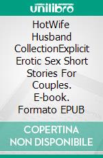 HotWife Husband CollectionExplicit Erotic Sex Short Stories For Couples. E-book. Formato EPUB ebook di Emely Branch