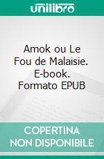 Amok ou Le Fou de Malaisie. E-book. Formato EPUB ebook