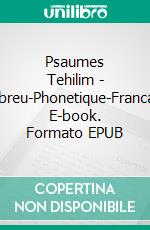 Psaumes Tehilim - Hebreu-Phonetique-Francais. E-book. Formato EPUB ebook