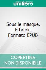 Sous le masque. E-book. Formato EPUB ebook